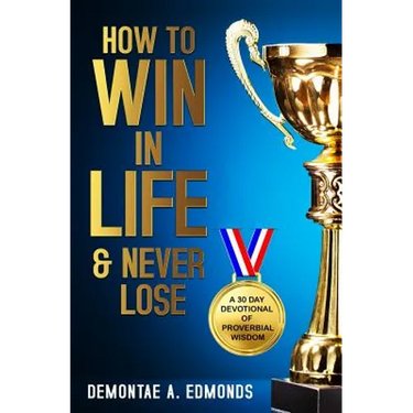 How to Win in Life & Never Lose: A 30 Day Devotional of Proverbial Wisdom