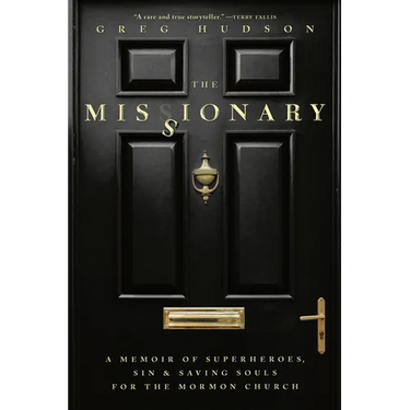 The Missionary: A Memoir of Superheroes, Sin & Saving Souls for the Mormon Church