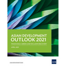 Asian Development Outlook (Ado) 2021: Financing a Green and Inclusive Recovery