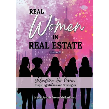 REAL WOMEN IN REAL ESTATE Volume 3: Unleashing Her Power: Inspiring Stories and Strategies