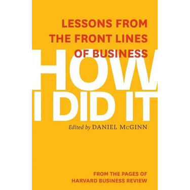 How I Did It: Lessons from the Front Lines of Business