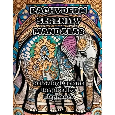 Pachyderm Serenity Mandalas: Relaxing Designs Inspired by Elephants