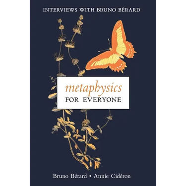 Metaphysics for Everyone: Interviews with Bruno Bérard