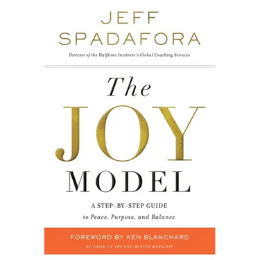 The Joy Model: A Step-By-Step Guide to Peace, Purpose, and Balance