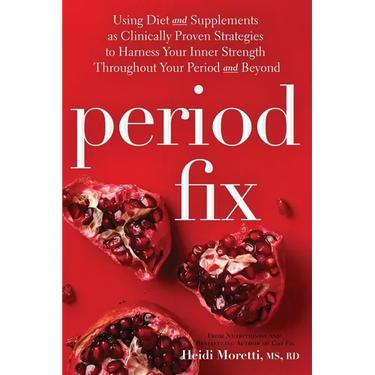 Period Fix: Using Diet and Supplements as Clinically Proven Strategies to Harness Your Inner Strength Throughout Your Period and Beyond