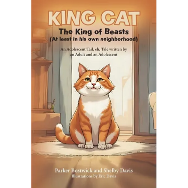 King Cat - The King of Beasts (At least in his own neighborhood): An Adolescent Tail, eh, Tale written by an Adult and an Adolescent