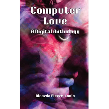 Computer Love: A Digital Anthology