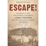 Escape!: The Story of the Confederacy's Infamous Libby Prison and the Civil War's Largest Jail Break