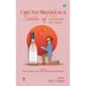 I am Not Married to a Bottle of Wine