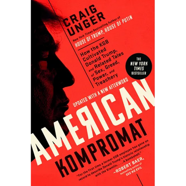 American Kompromat: How the KGB Cultivated Donald Trump, and Related Tales of Sex, Greed, Power, and Treachery