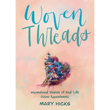 Woven Threads: Inspirational Stories of Real Life Divine Appointments