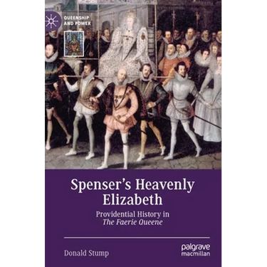 Spenser's Heavenly Elizabeth: Providential History in the Faerie Queene