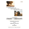 A History of Judaism and Christianity: Both Jewish and Gentile Believers Being Grafted Into the Rich Olive Tree: Towards Healing of the Original Wound