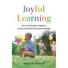 Joyful Learning: How to Find Freedom, Happiness, and Success Beyond Conventional Schooling