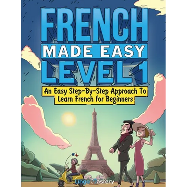 French Made Easy Level 1: An Easy Step-By-Step Approach To Learn French for Beginners (Textbook + Workbook Included)