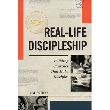 Real-Life Discipleship: Building Churches That Make Disciples
