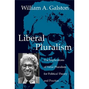 Liberal Pluralism: The Implications of Value Pluralism for Political Theory and Practice