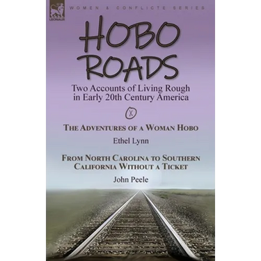 Hobo Roads: Two Accounts of Living Rough in Early 20th Century America-The Adventures of a Woman Hobo by Ethel Lynn & From North Carolina to Southern