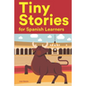 Tiny Stories for Spanish Learners: Short Stories in Spanish for Beginners and Intermediate Learners