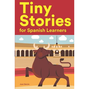 Tiny Stories for Spanish Learners: Short Stories in Spanish for Beginners and Intermediate Learners