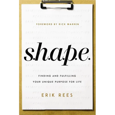 S.H.A.P.E.: Finding and Fulfilling Your Unique Purpose for Life