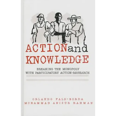 Action and Knowledge: Breaking the Monopoly With Participatory Action Research
