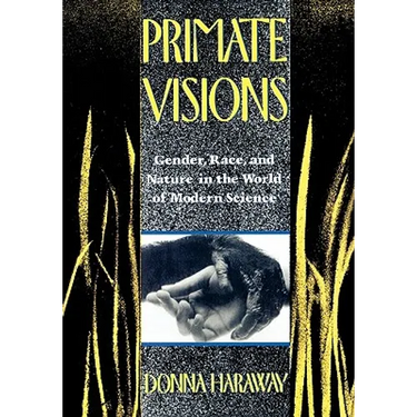 Primate Visions: Gender, Race, and Nature in the World of Modern Science
