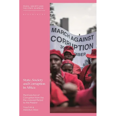 State, Society and Corruption in Africa: The Evolution of Corruption from the Pre-Colonial Period to the Present
