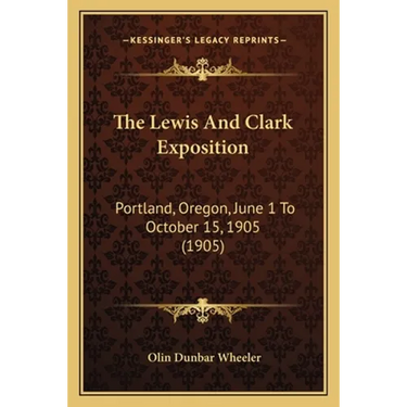 The Lewis And Clark Exposition: Portland, Oregon, June 1 To October 15, 1905 (1905)