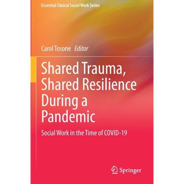 Shared Trauma, Shared Resilience During a Pandemic: Social Work in the Time of Covid-19