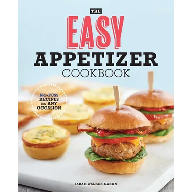 The Easy Appetizer Cookbook: No-Fuss Recipes for Any Occasion