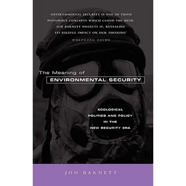 The Meaning of Environmental Security: Ecological Politics and Policy in the New Security Era