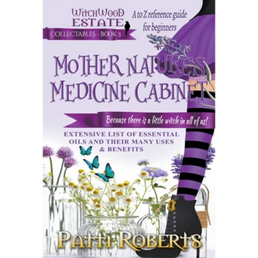 Mother Nature's Medicine Cabinet: A to Z Reference Guide For Beginners