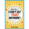What the...? I Can't Eat THAT Anymore?: Discovering A Life Without Gluten And That A Simple Diet Switch Is Not What It Seems