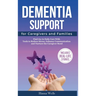 Dementia Support for Caregivers and Families: Find Joy in Daily Care with Tools to Reduce Stress, Enhance Communication, and Nurture the Caregiver Bon
