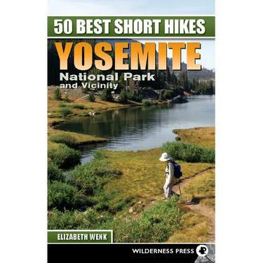 50 Best Short Hikes: Yosemite National Park and Vicinity