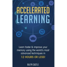 Accelerated Learning: Learn Faster & Improve Your Memory Using the World's Most Advanced Techniques in 12 Hours or Less!