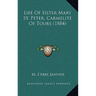 Life Of Sister Mary St. Peter, Carmelite Of Tours (1884)