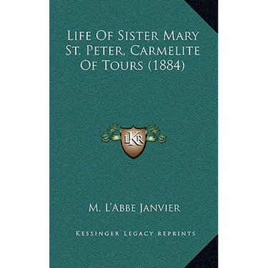 Life Of Sister Mary St. Peter, Carmelite Of Tours (1884)
