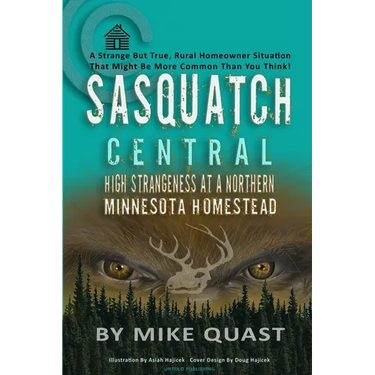 Sasquatch Central: High Strangeness at a Northern Minnesota Homestead