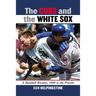 The Cubs and the White Sox: A Baseball Rivalry, 1900 to the Present
