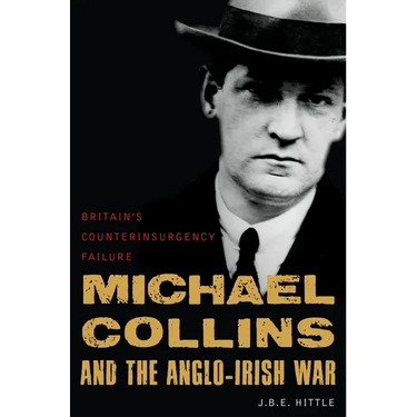 Michael Collins and the Anglo-Irish War: Britain's Counterinsurgency Failure