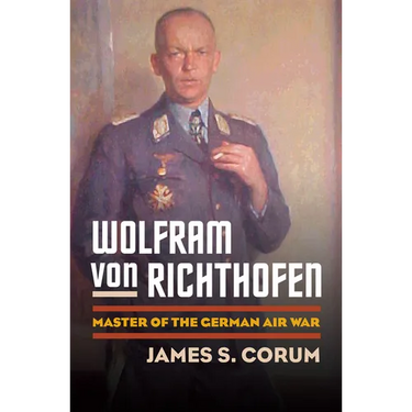 Wolfram Von Richthofen: Master of the German Air War