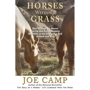 Horses Without Grass: How We Kept Six Horses Moving and eating Happily Healthily on an Acre and a Half of Rock and Dirt