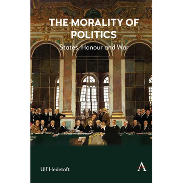 The Morality of Politics: States, Honour and War