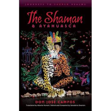 The Shaman and Ayahuasca: Journeys to Sacred Realms