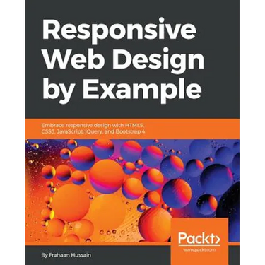 Responsive Web Design by Example: Embrace responsive design with HTML5, CSS3, JavaScript, jQuery and Bootstrap 4