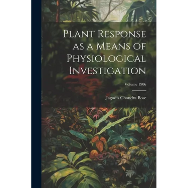 Plant Response as a Means of Physiological Investigation; Volume 1906