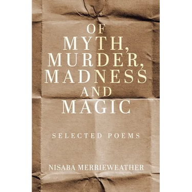 Of Myth, Murder, Madness and Magic: Selected Poems