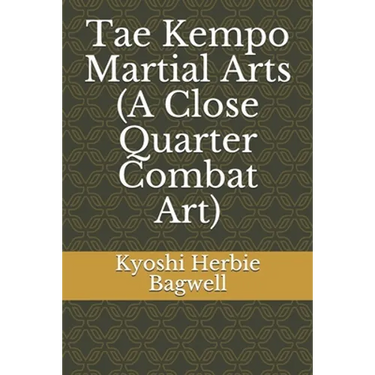 Tae Kempo Martial Arts (A Close Quarter Combat Art)